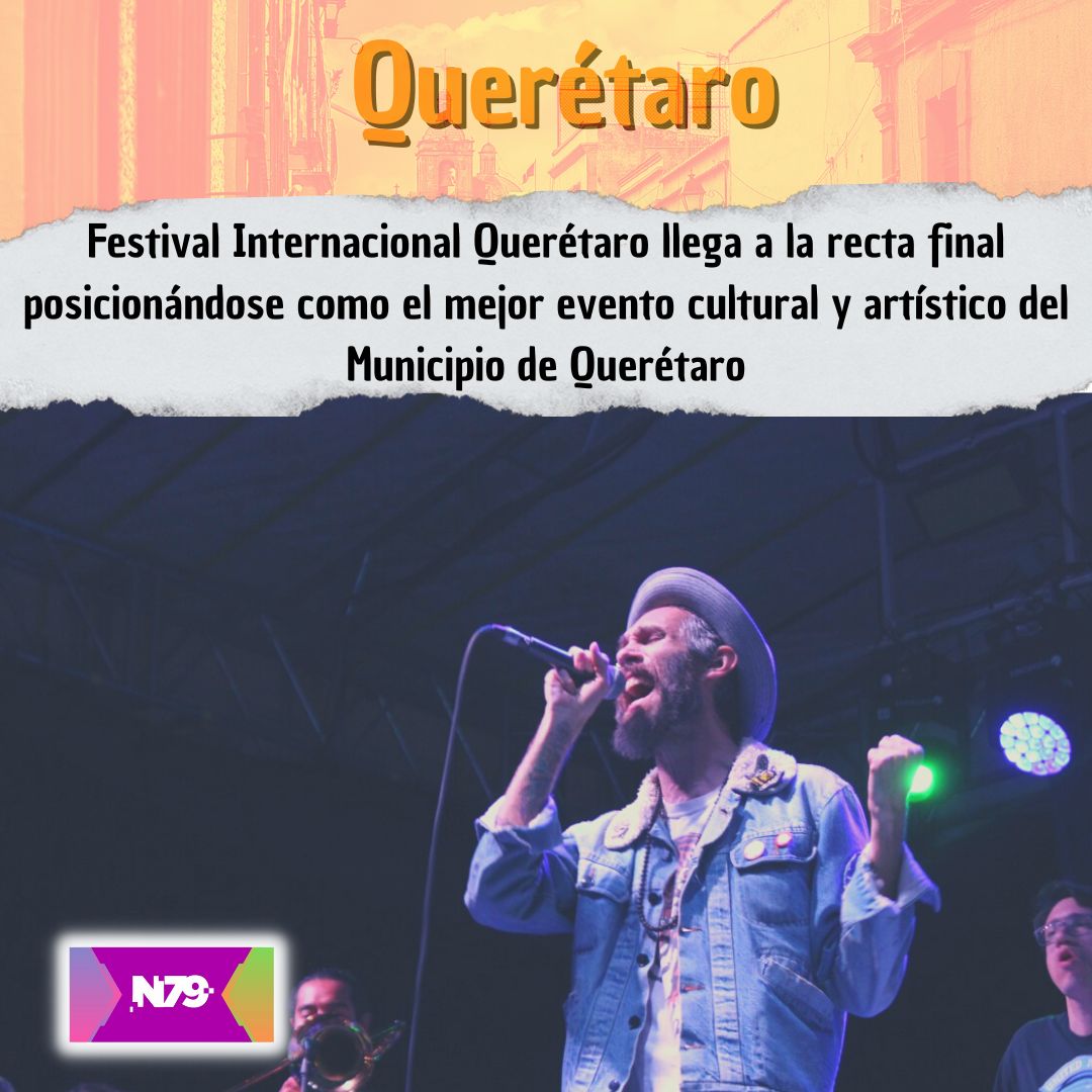 Festival Internacional Querétaro llega a la recta final posicionándose como el mejor evento cultural y artístico del Municipio de Querétaro