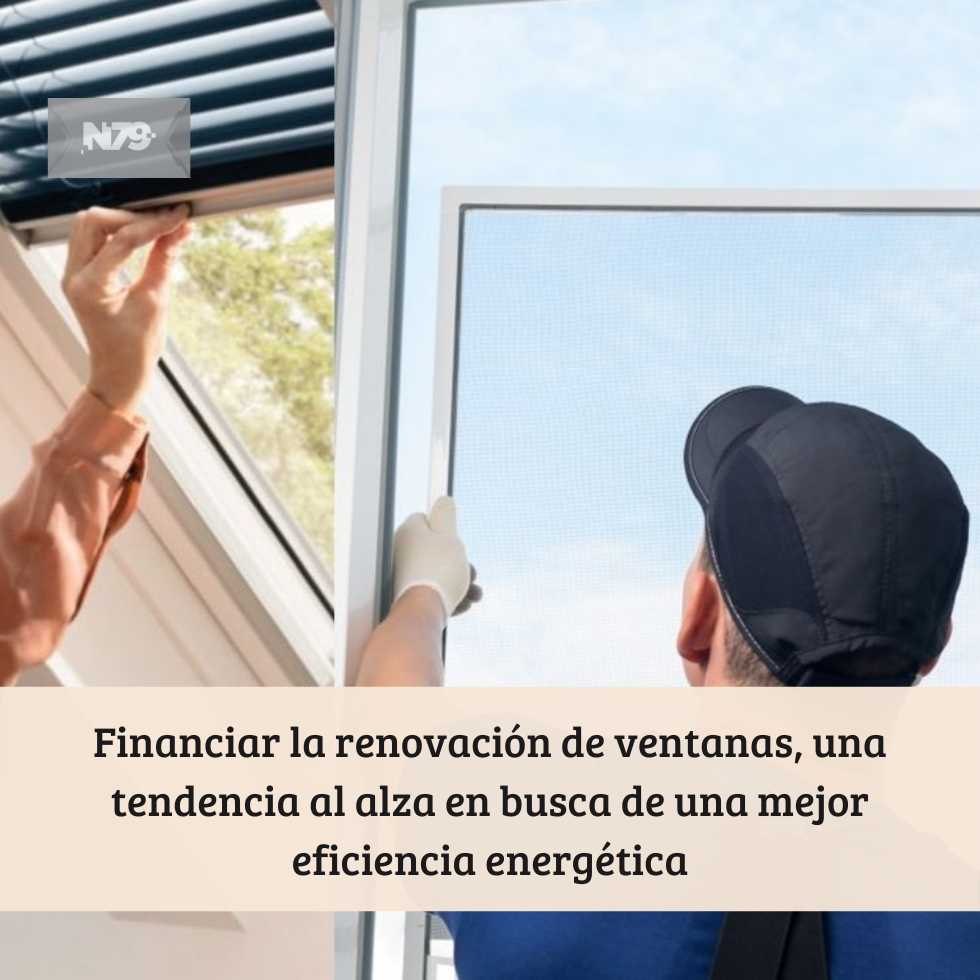 Financiar la renovación de ventanas, una tendencia al alza en busca de una mejor eficiencia energética