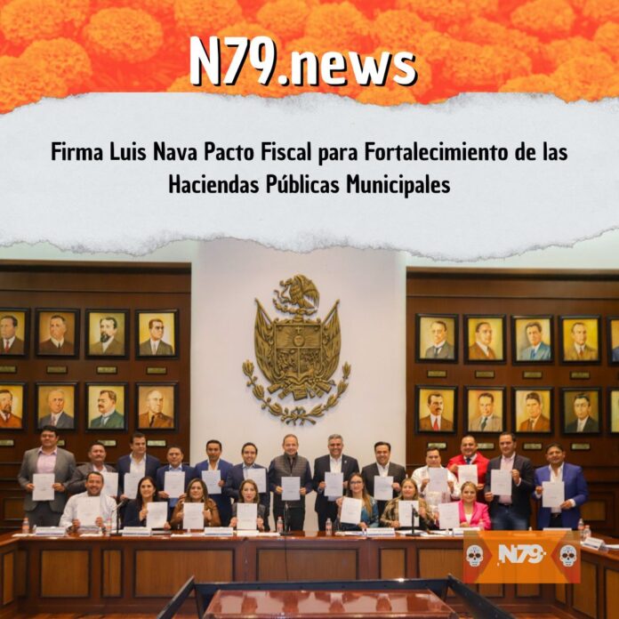 Firma Luis Nava Pacto Fiscal para Fortalecimiento de las Haciendas Públicas Municipales