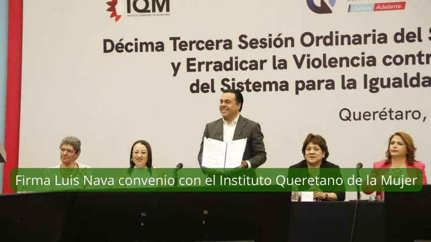 Firma Luis Nava convenio con el Instituto Queretano de la Mujer