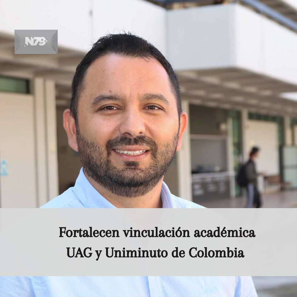 Fortalecen vinculación académica UAG y Uniminuto de Colombia