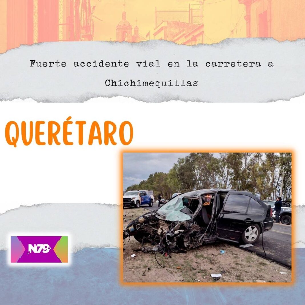 Fuerte accidente vial en la carretera a Chichimequillas