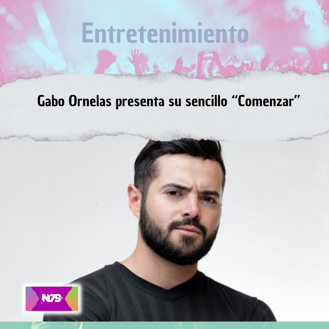 Gabo Ornelas presenta su sencillo “Comenzar”