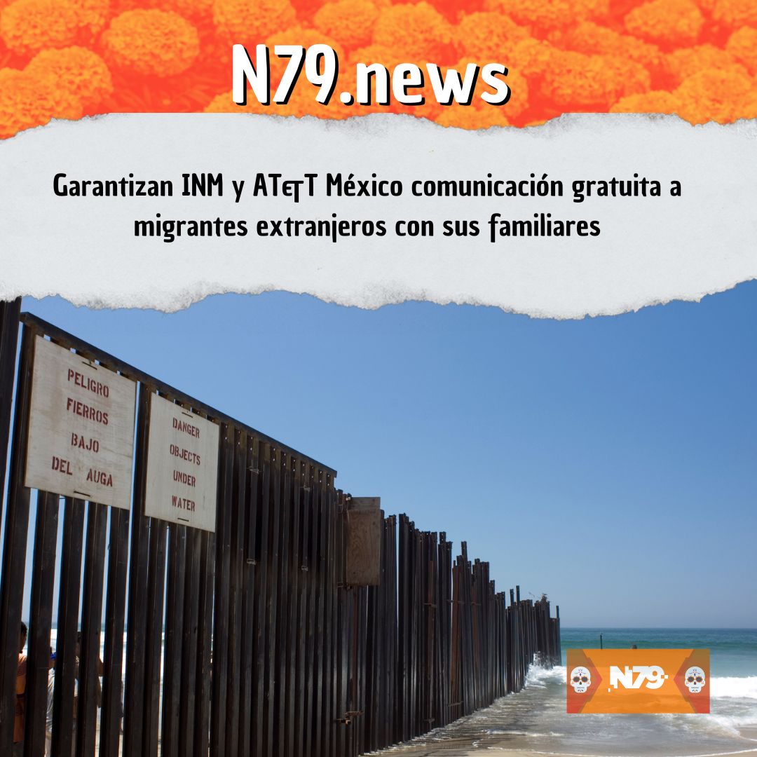 Garantizan INM y AT&T México comunicación gratuita a migrantes extranjeros con sus familiares