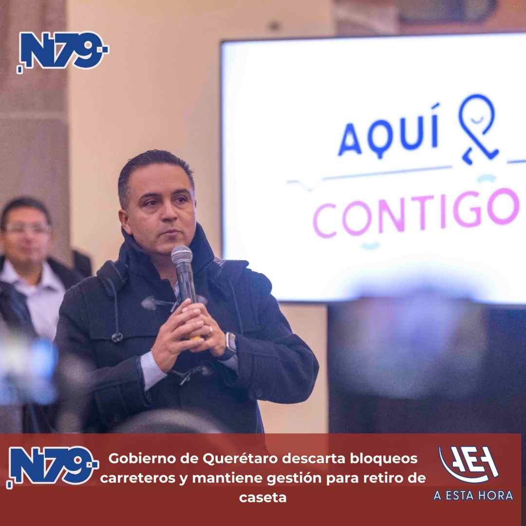 Gobierno de Querétaro descarta bloqueos carreteros y mantiene gestión para retiro de caseta