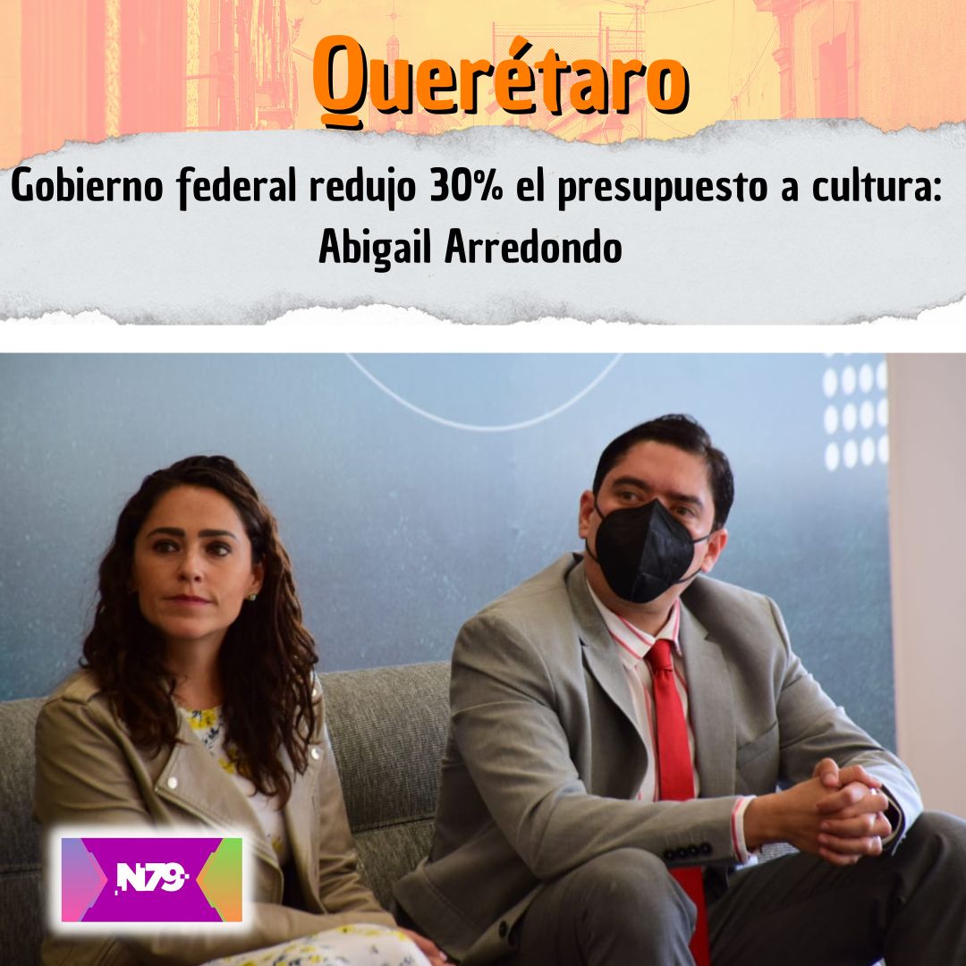Gobierno federal redujo 30% el presupuesto a cultura Abigail Arredondo