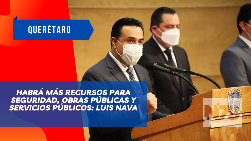 Habrá más recursos para Seguridad Obras Públicas y Servicios Públicos: Luis Nava