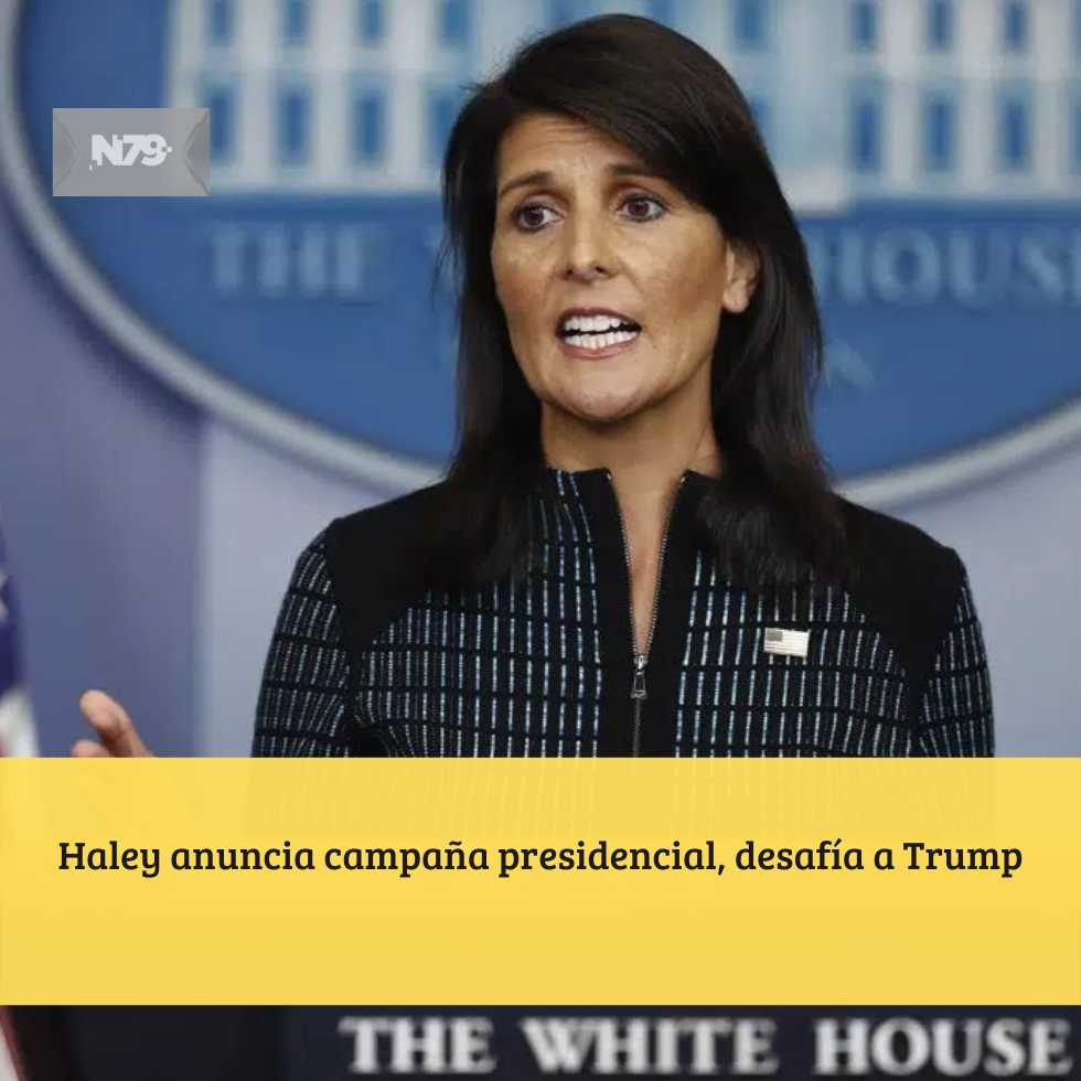 Haley anuncia campaña presidencial, desafía a Trump