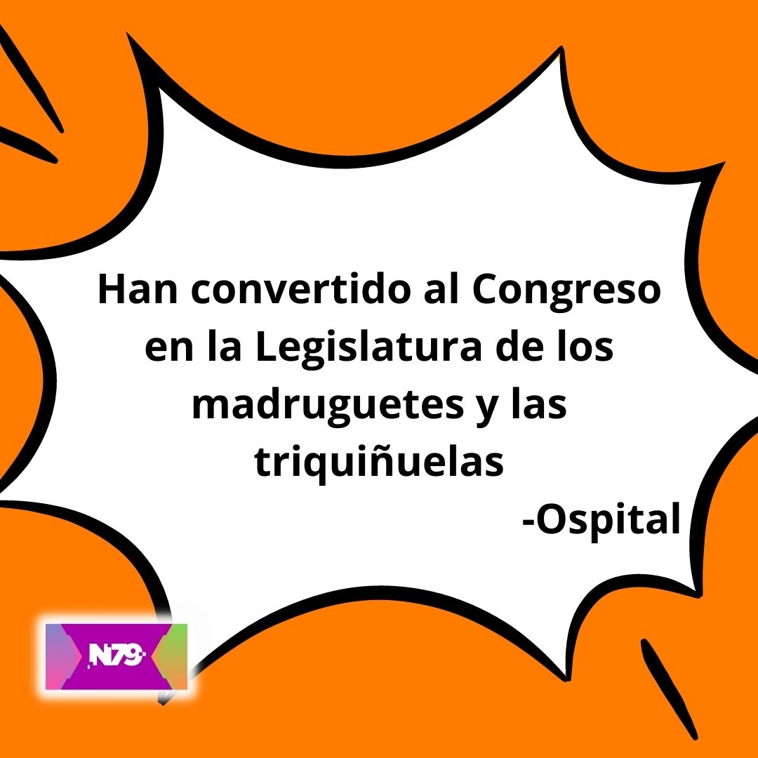 Han convertido al Congreso en la Legislatura de los madruguetes y las triquiñuelas: Ospital