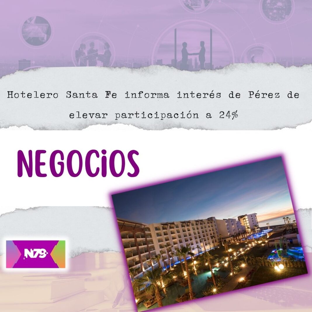 Hotelero Santa Fe informa interés de Pérez de elevar participación a 24%