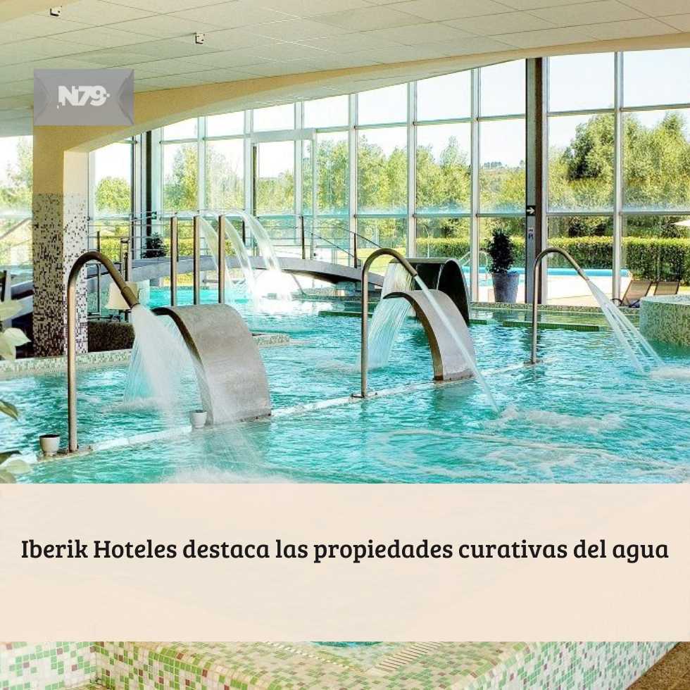 Iberik Hoteles destaca las propiedades curativas del agua