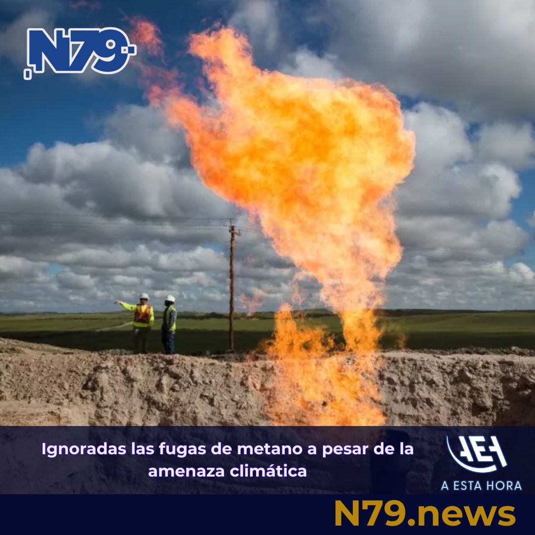 Ignoradas las fugas de metano a pesar de la amenaza climática
