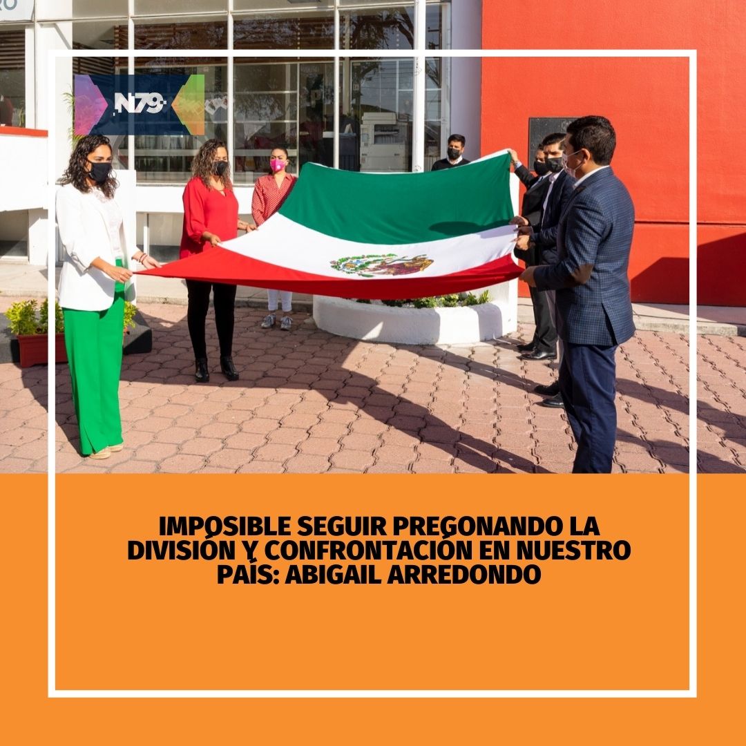 Imposible seguir pregonando la división y confrontación en nuestro país Abigail Arredondo