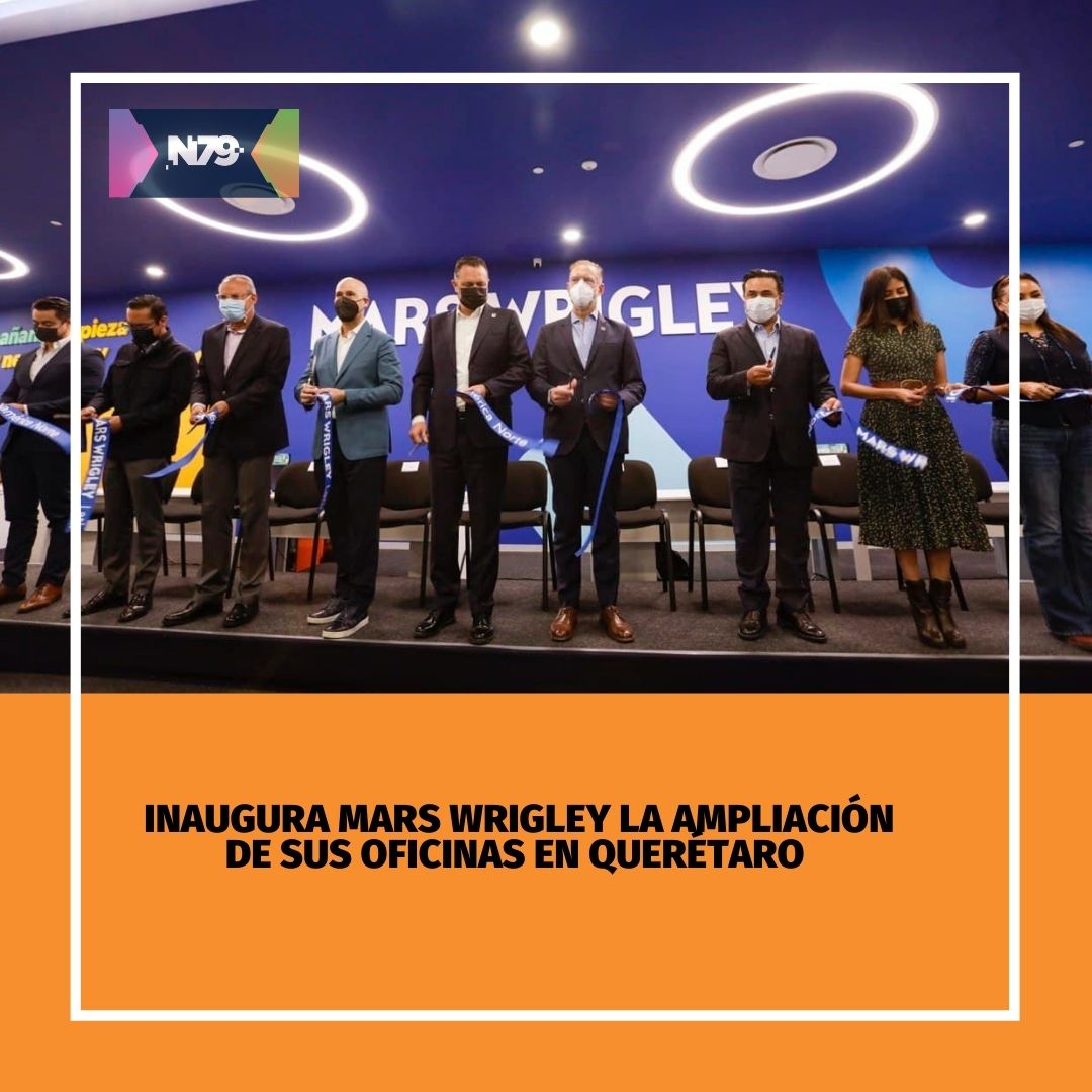 Inaugura Mars Wrigley la ampliación de sus oficinas en Querétaro