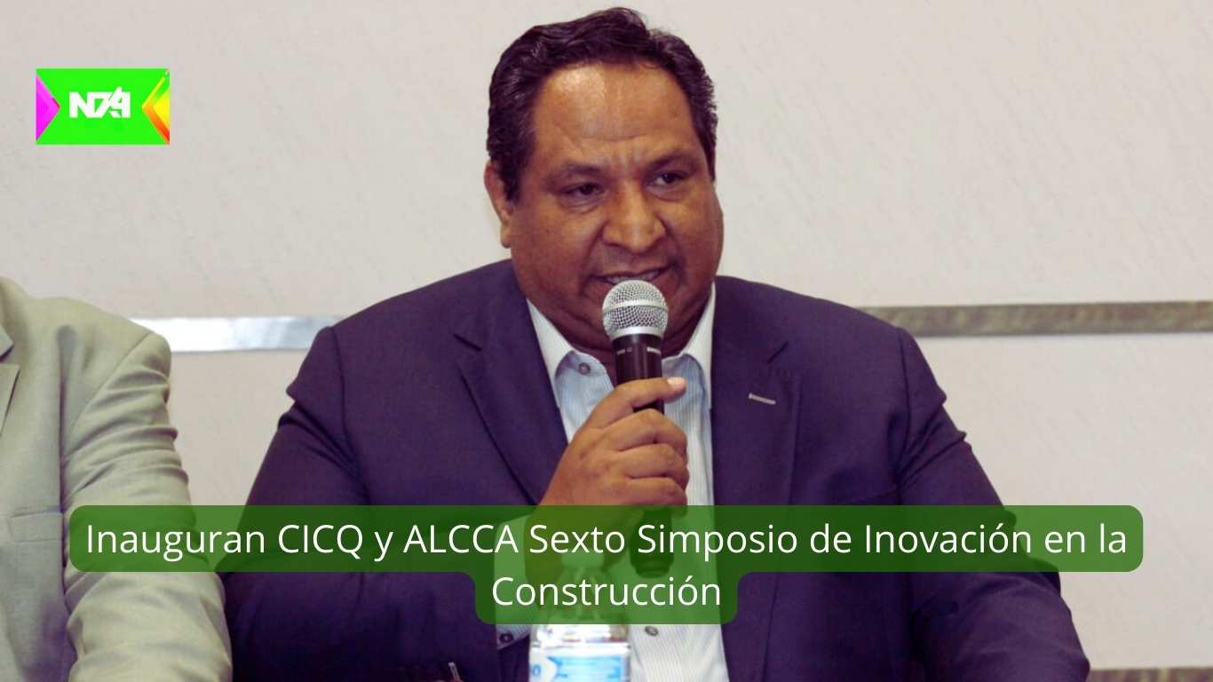 Inauguran CICQ y ALCCA Sexto Simposio de Inovación en la Construcción