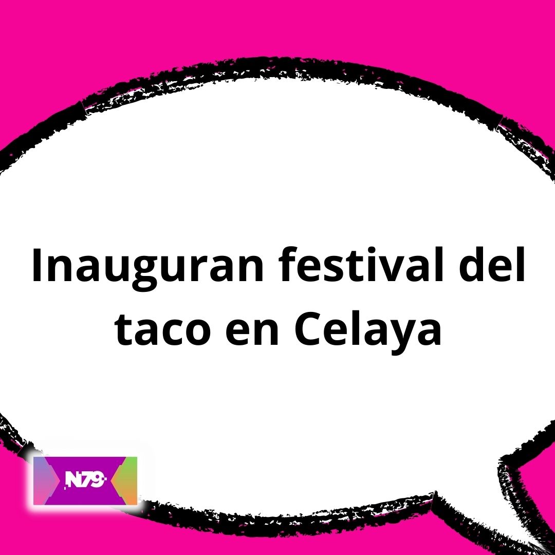 Inauguran festival del taco en Celaya