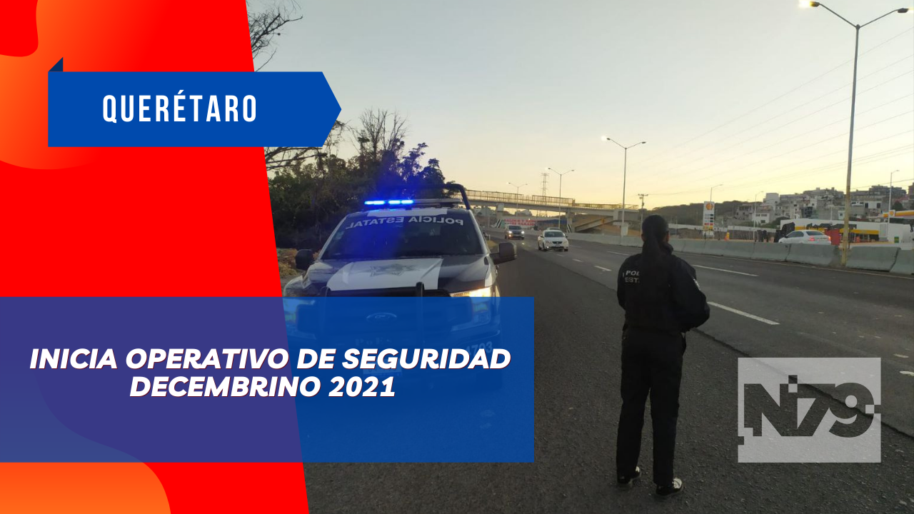 Inicia Operativo de Seguridad Decembrino 2021