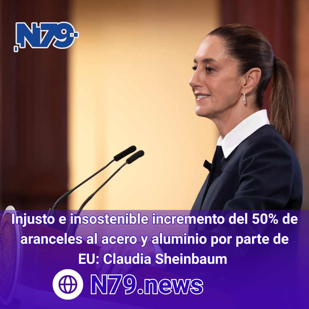 Injusto e insostenible incremento del 50de aranceles al acero y aluminio por parte de EUClaudia Sheinbaum