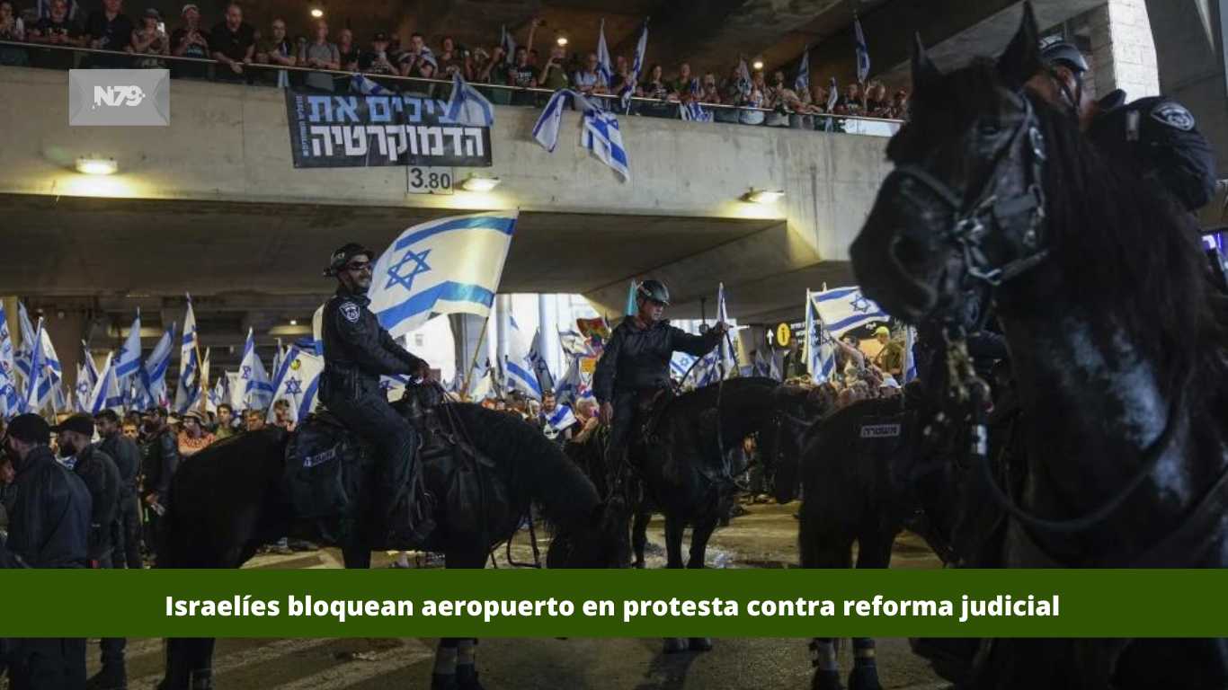 Israelíes bloquean aeropuerto en protesta contra reforma judicial