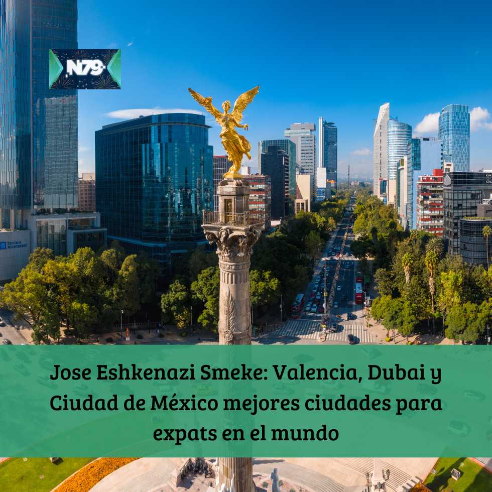 Jose Eshkenazi Smeke: Valencia, Dubai y Ciudad de México mejores ciudades para expats en el mundo