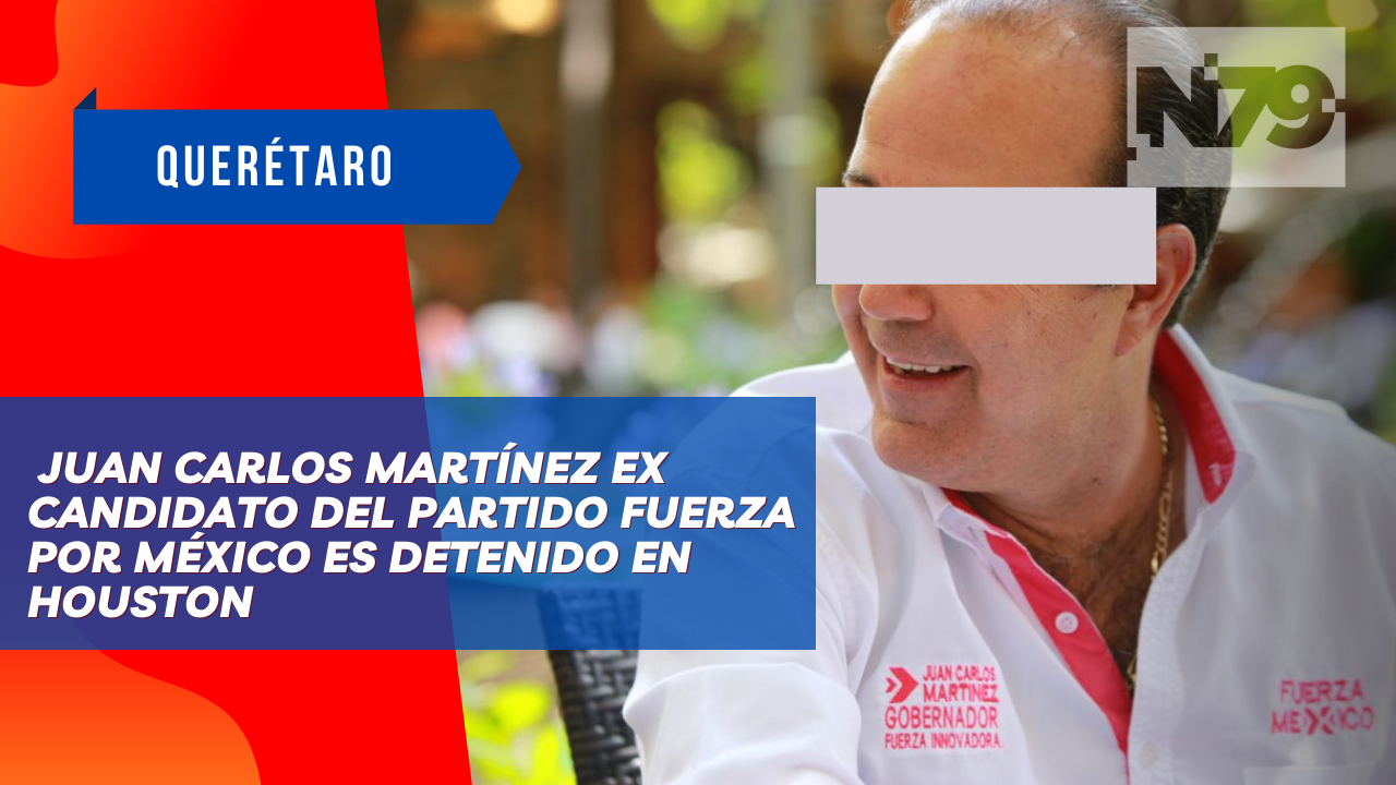 Juan Carlos Martínez ex candidato del partido Fuerza por México es detenido en Houston