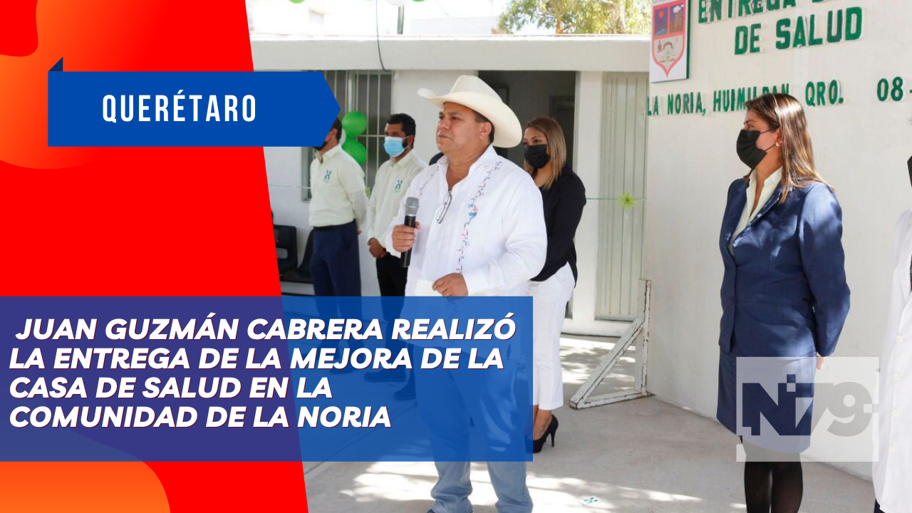Juan Guzmán Cabrera realizó la entrega de la mejora de la casa de salud en la comunidad de La Noria