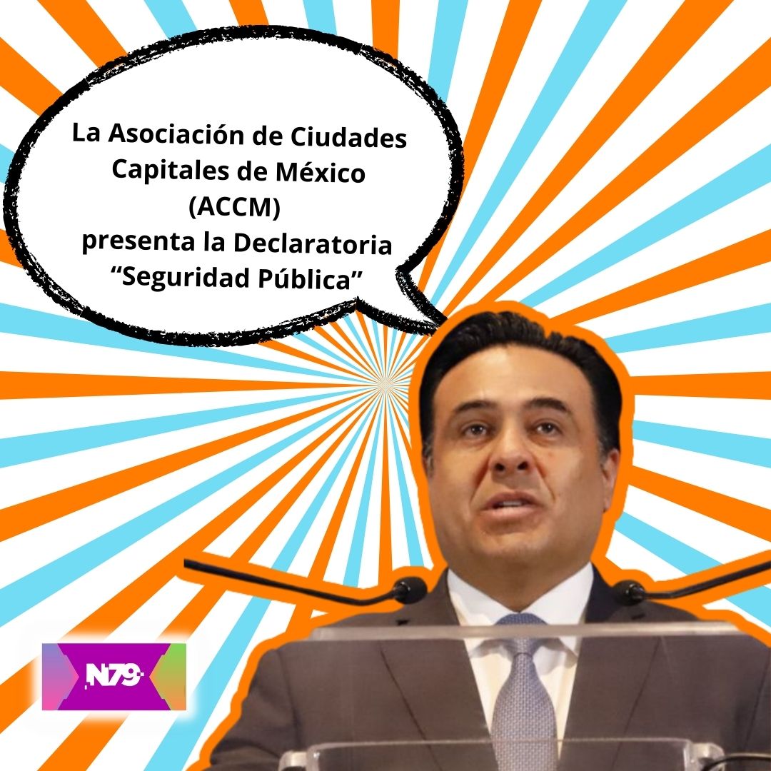 La Asociación de Ciudades Capitales de México (ACCM) presenta la Declaratoria “Seguridad Pública”