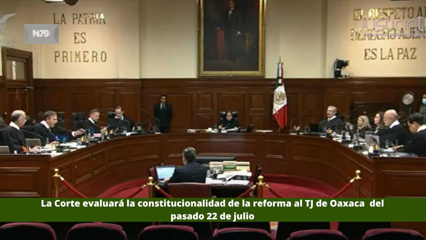 La Corte evaluará la constitucionalidad de la reforma al TJ de Oaxaca del pasado 22 de julio