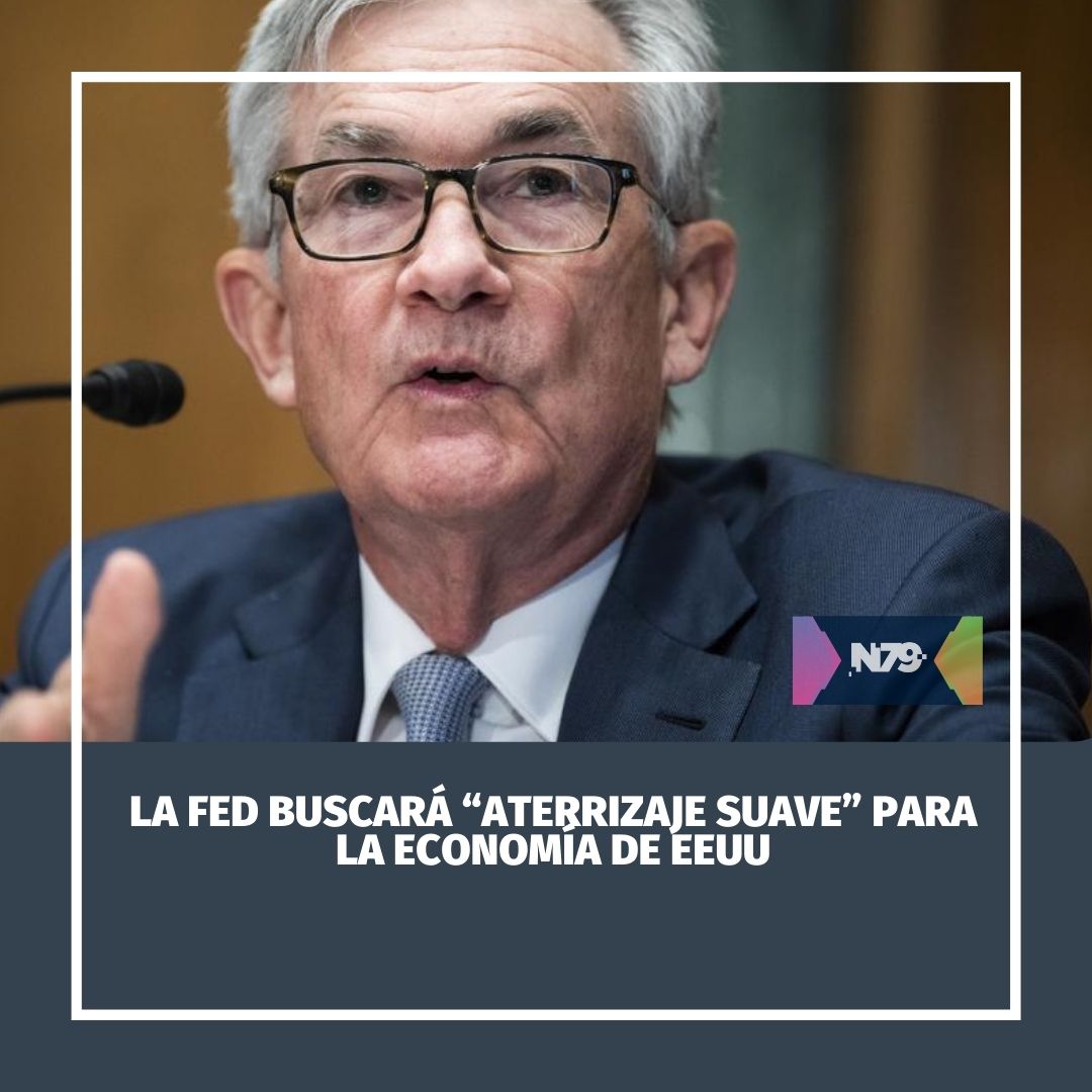 La Fed buscará “aterrizaje suave” para la economía de EEUU