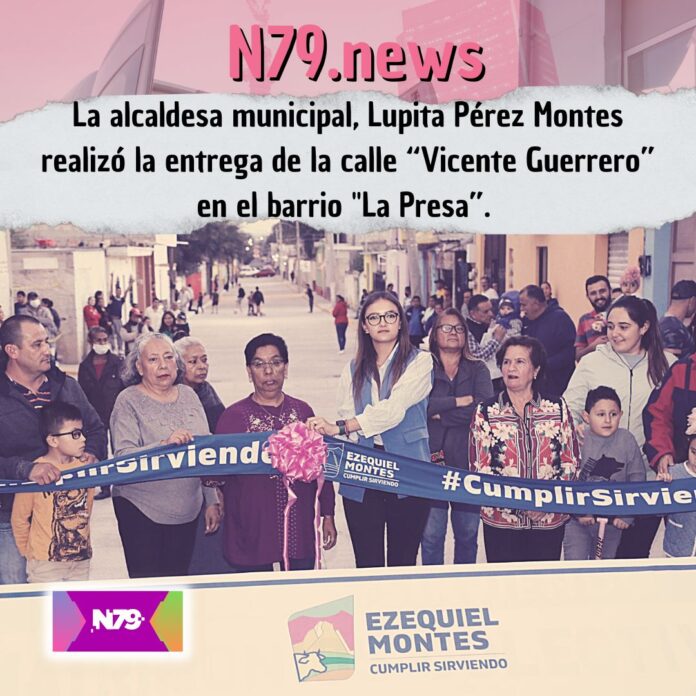 La alcaldesa municipal, Lupita Pérez Montes realizó la entrega de la calle “Vicente Guerrero” en el barrio La Presa”.