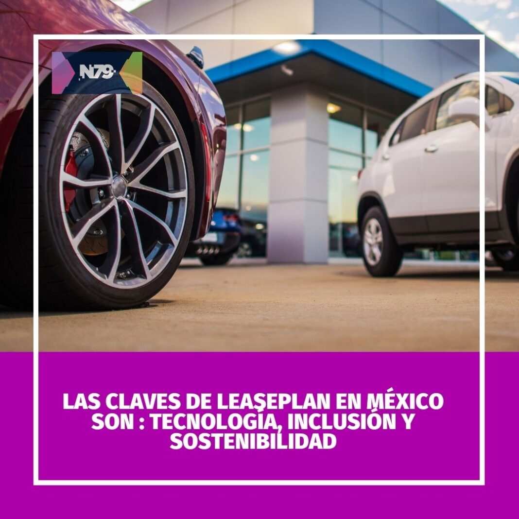Las claves de LeasePlan en México son Tecnología, inclusión y