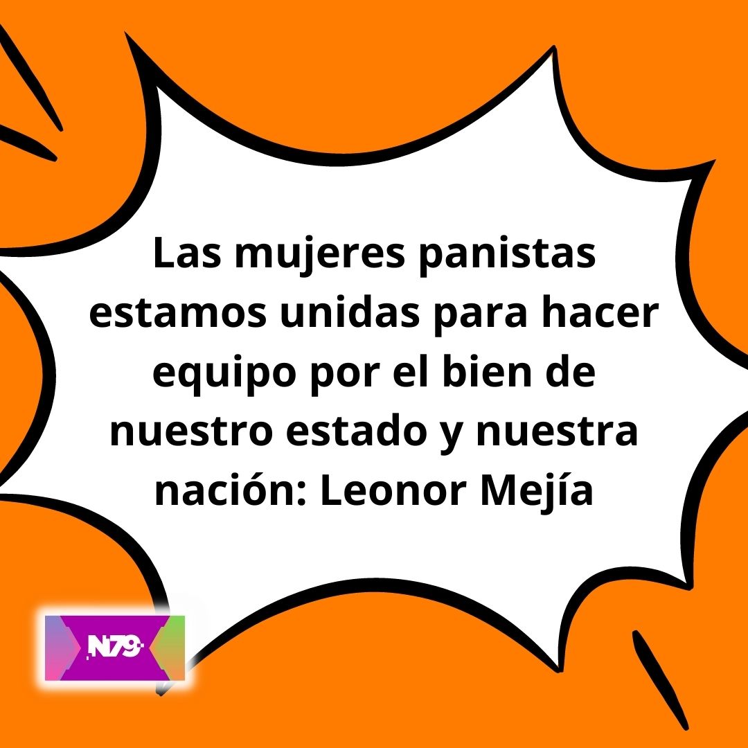 Las mujeres panistas estamos unidas para hacer equipo por el bien de nuestro estado y nuestra nación Leonor Mejía