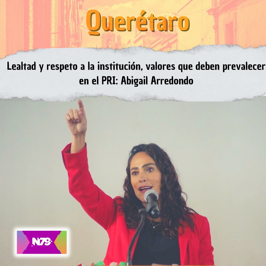 Lealtad y respeto a la instituci贸n, valores que deben prevalecer en el PRI Abigail Arredondo