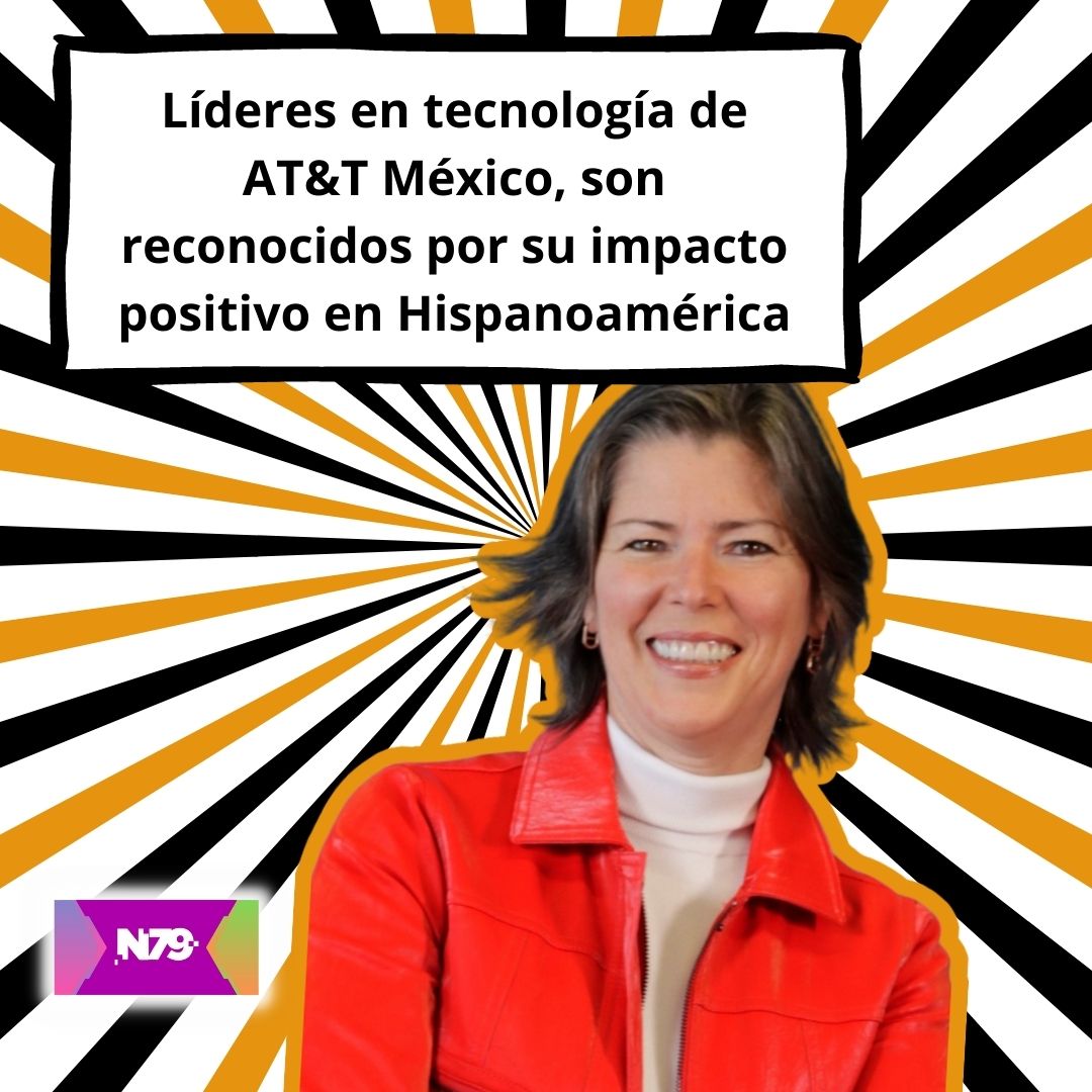 Líderes en tecnología de AT&T México, son reconocidos por su impacto positivo en Hispanoamérica