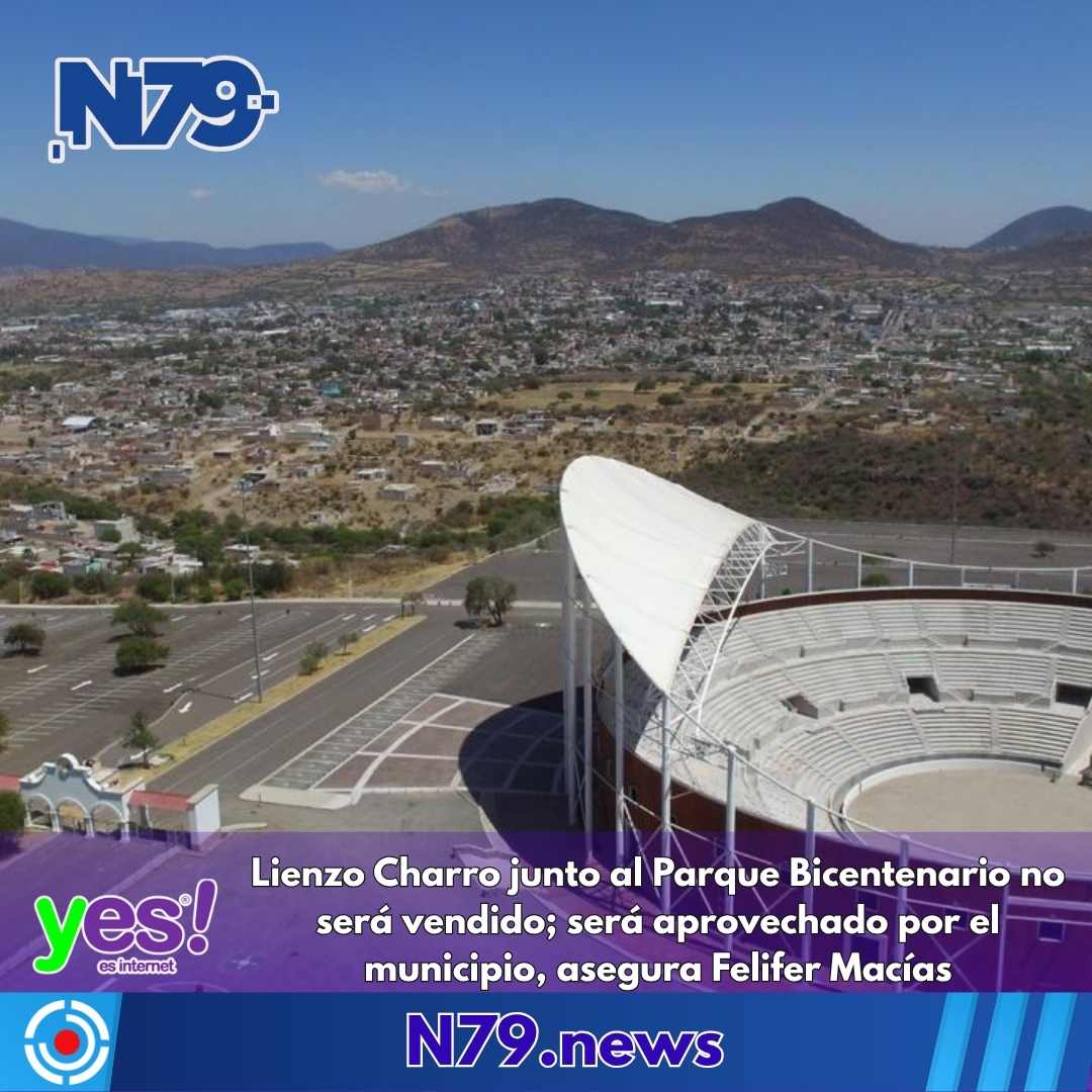 Lienzo Charro junto al Parque Bicentenario no será vendido; será aprovechado por el municipio, asegura Felifer Macías