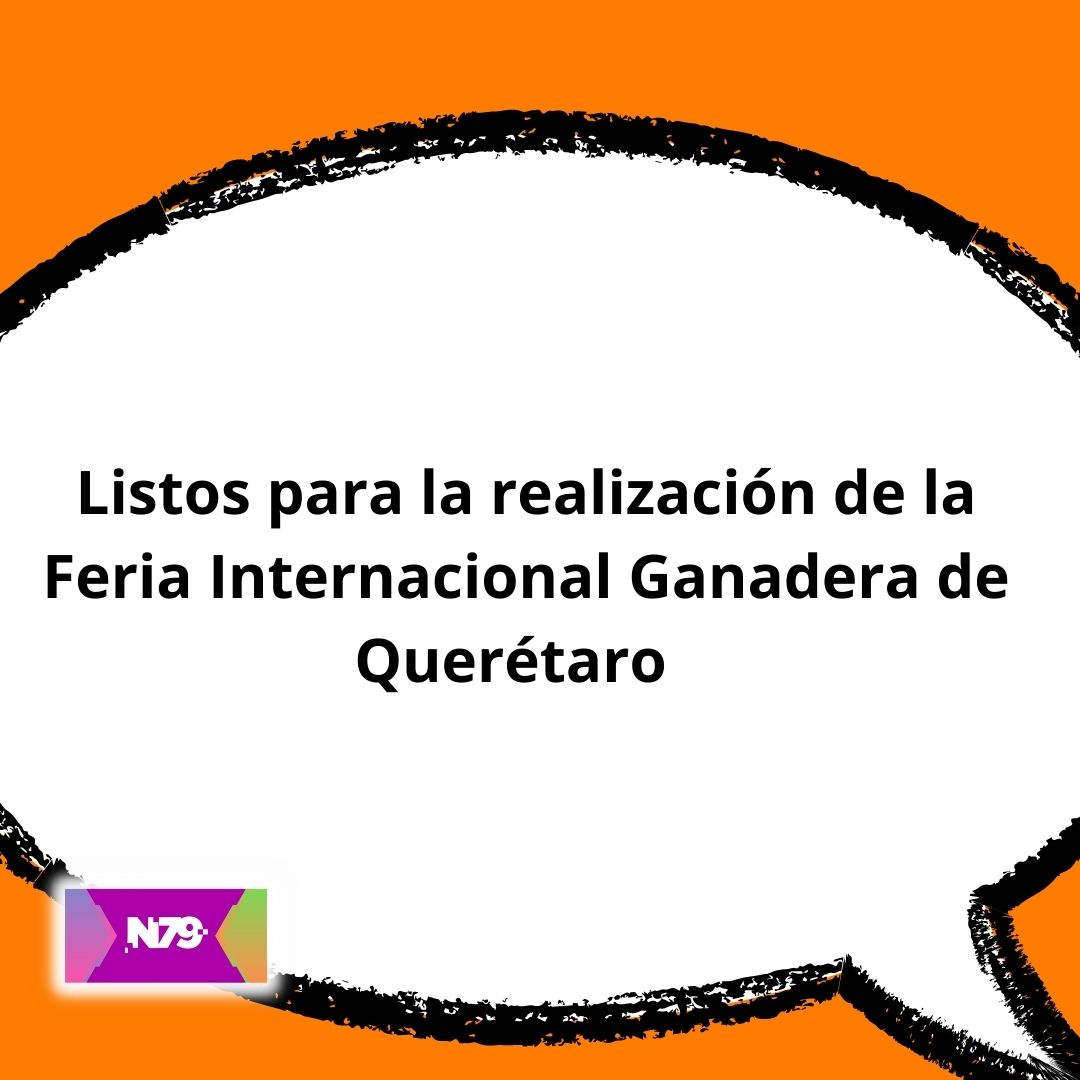 Listos para la realización de la Feria Internacional Ganadera de Querétaro
