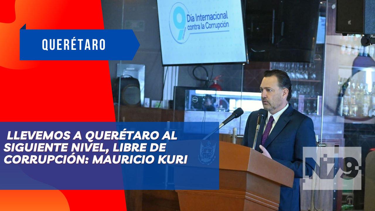 Llevemos a Querétaro al siguiente nivel, libre de corrupción: Mauricio Kuri