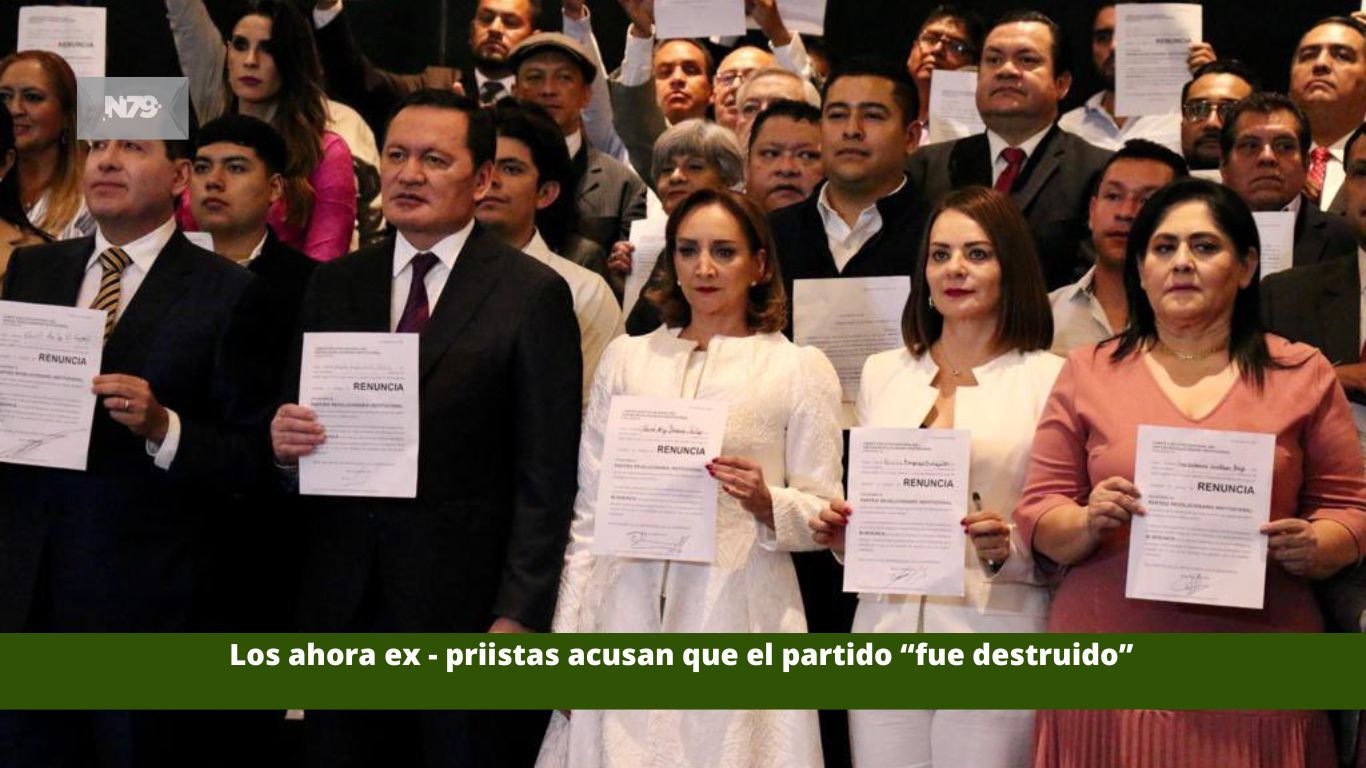 Los ahora ex - priistas acusan que el partido “fue destruido”