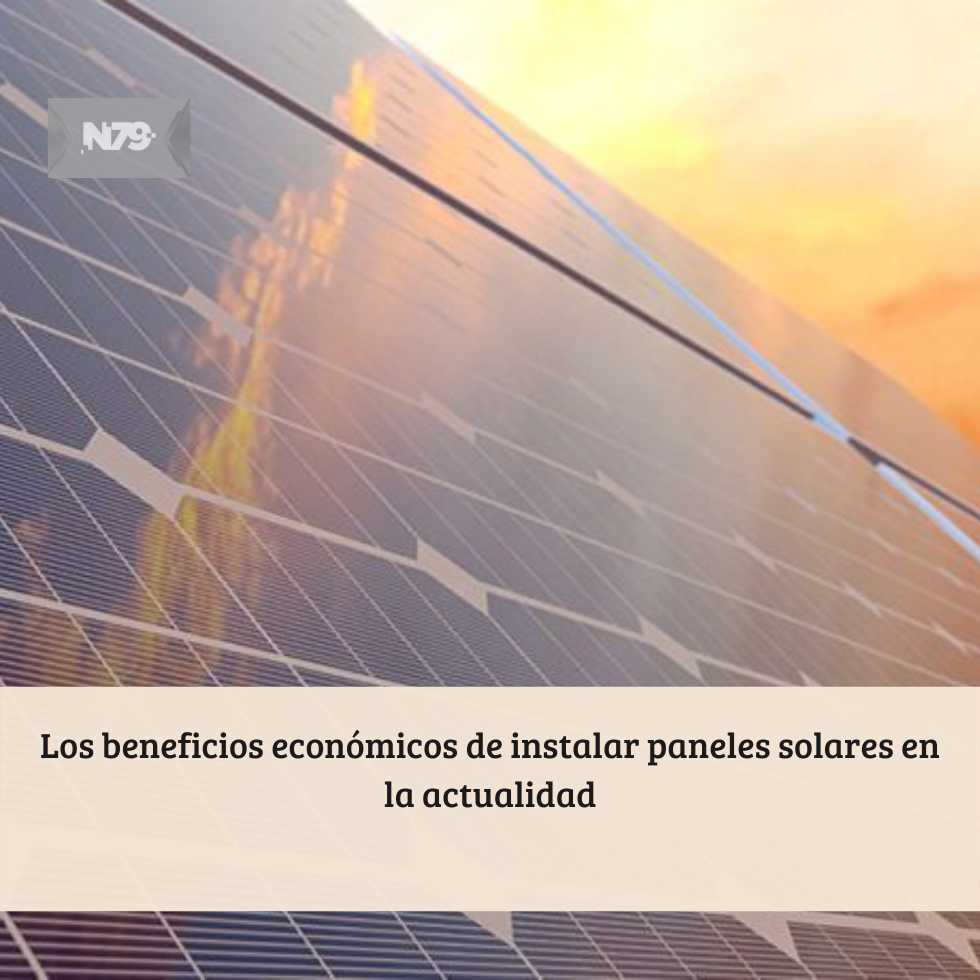 Los beneficios económicos de instalar paneles solares en la actualidad