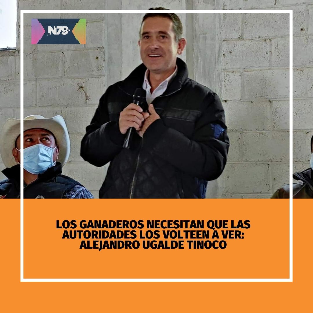 Los ganaderos necesitan que las autoridades los volteen a ver Alejandro Ugalde Tinoco