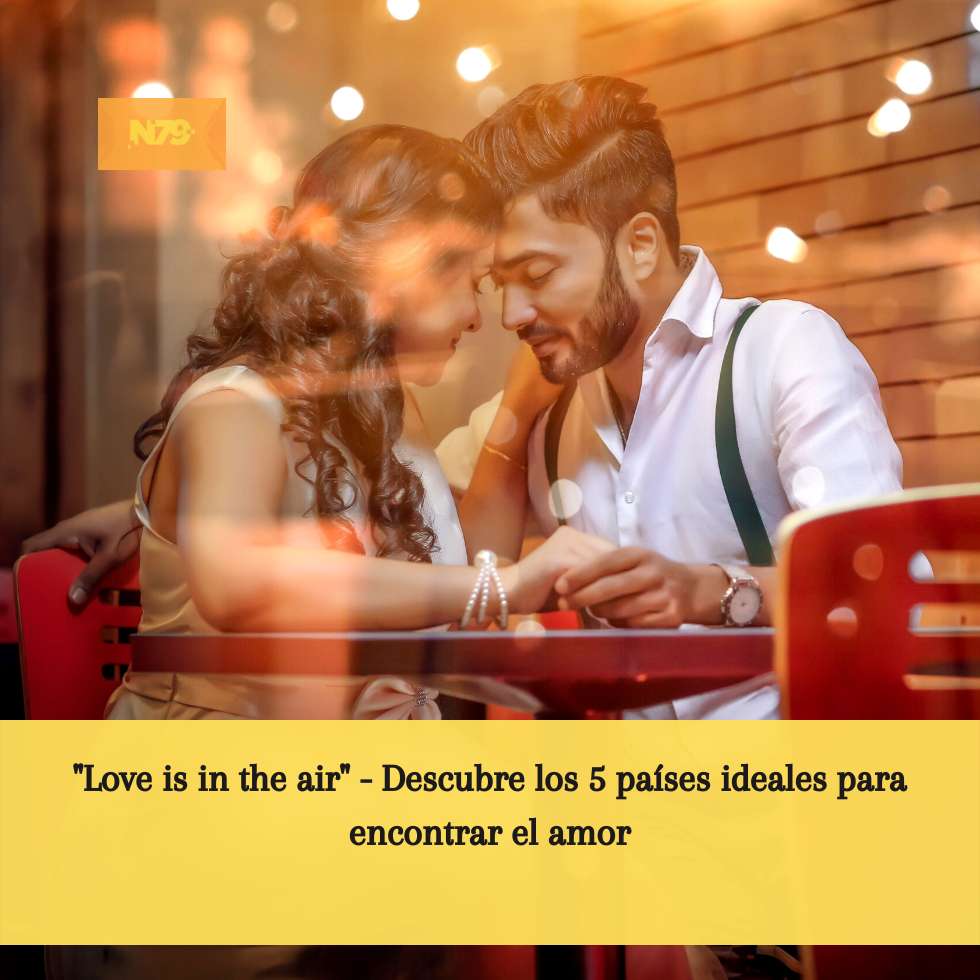 Love is in the air - Descubre los 5 países ideales para encontrar el amor