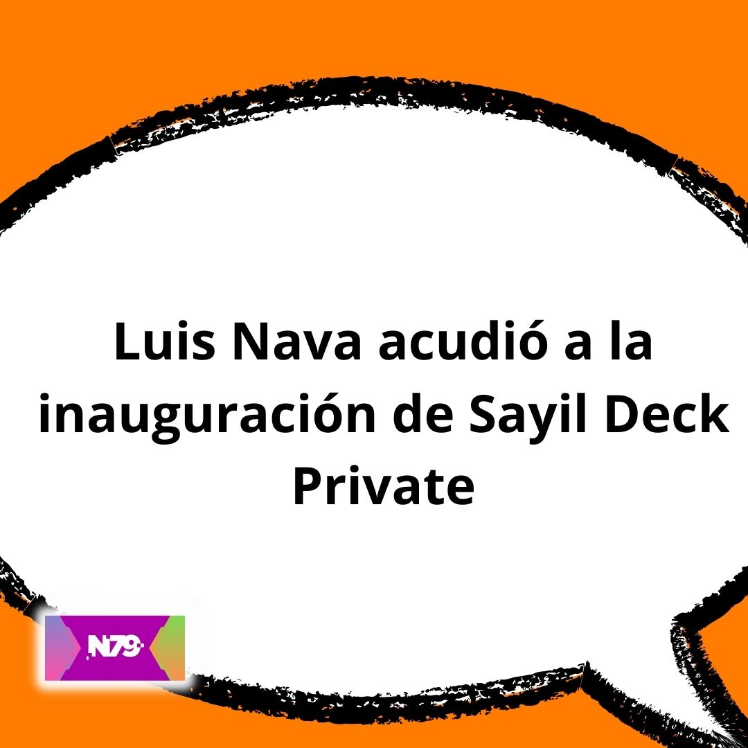 Luis Nava acudió a la inauguración de Sayil Deck Private
