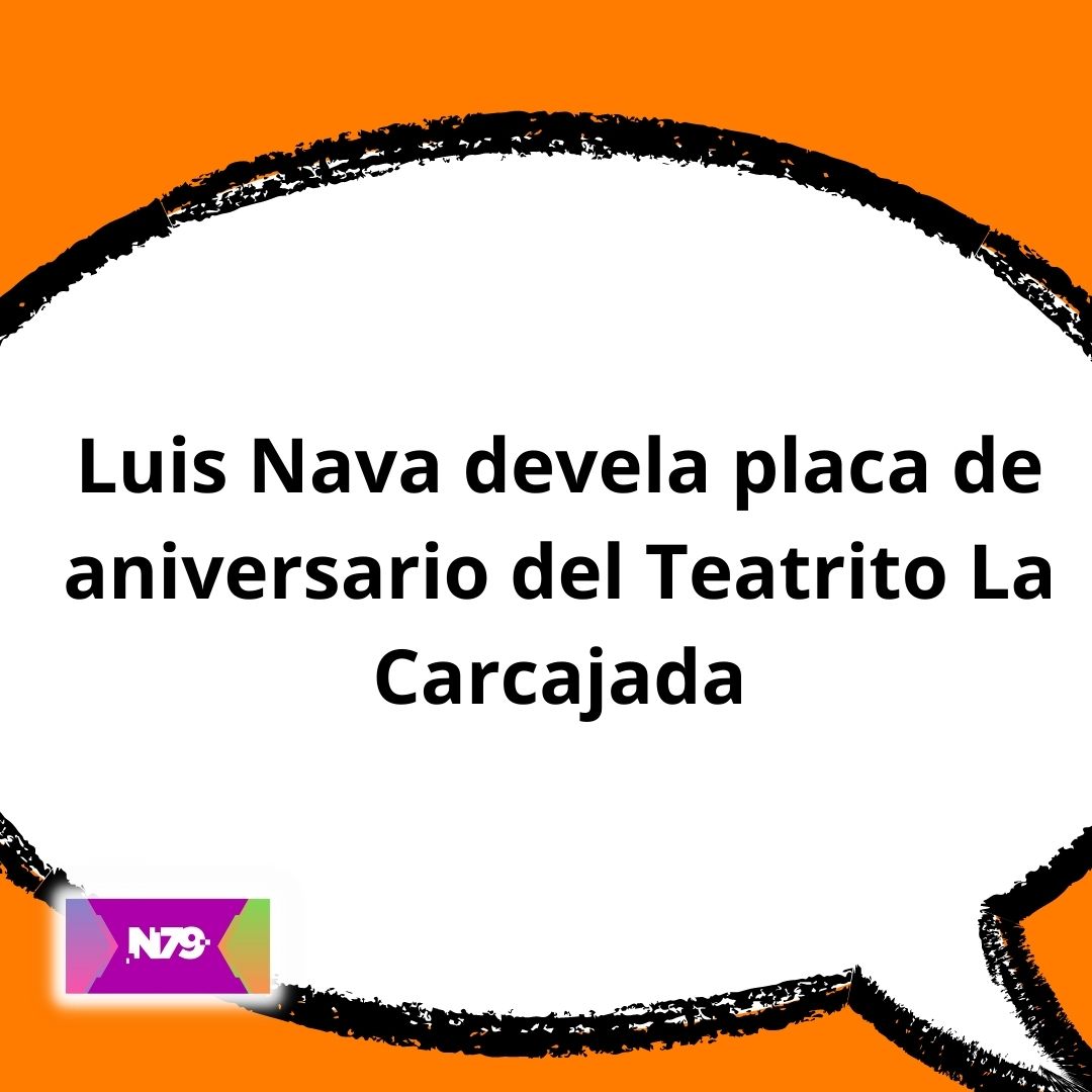Luis Nava devela placa de aniversario del Teatrito La Carcajada