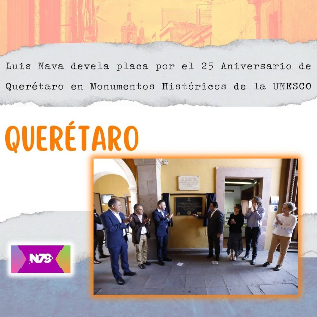 Luis Nava devela placa por el 25 Aniversario de Querétaro en Monumentos Históricos de la UNESCO