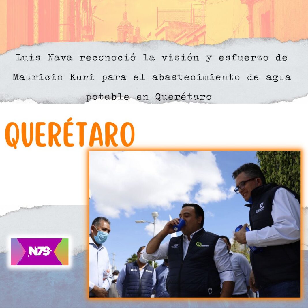 Luis Nava reconoció la visión y esfuerzo de Mauricio Kuri para el abastecimiento de agua potable en Querétaro