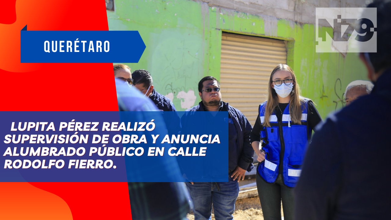 Lupita Pérez realizó supervisión de obra y anuncia alumbrado público en calle Rodolfo Fierro.