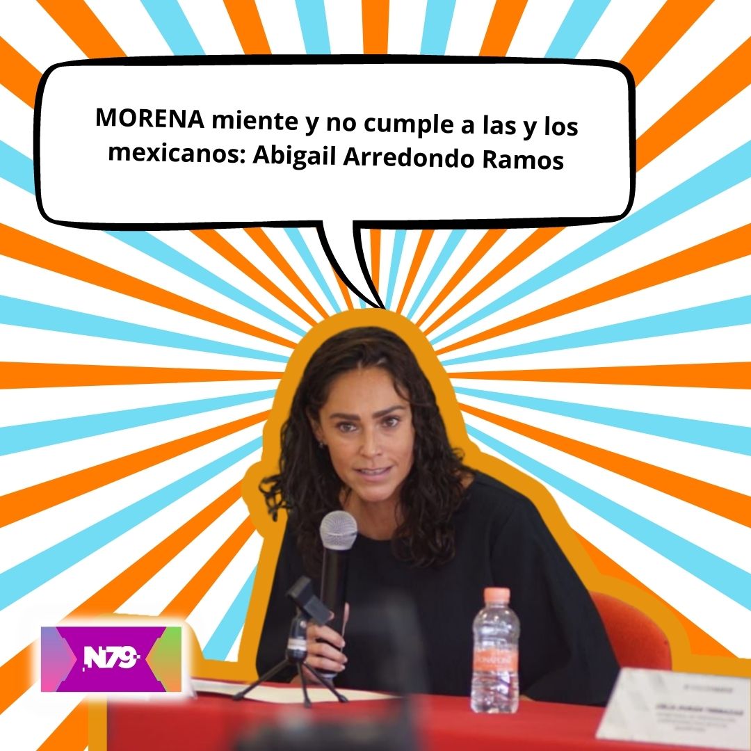 MORENA miente y no cumple a las y los mexicanos Abigail Arredondo Ramos