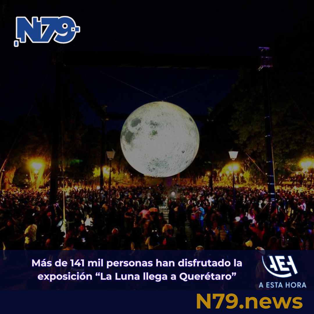 Más de 141 mil personas han disfrutado la exposición La Luna llega a Querétaro