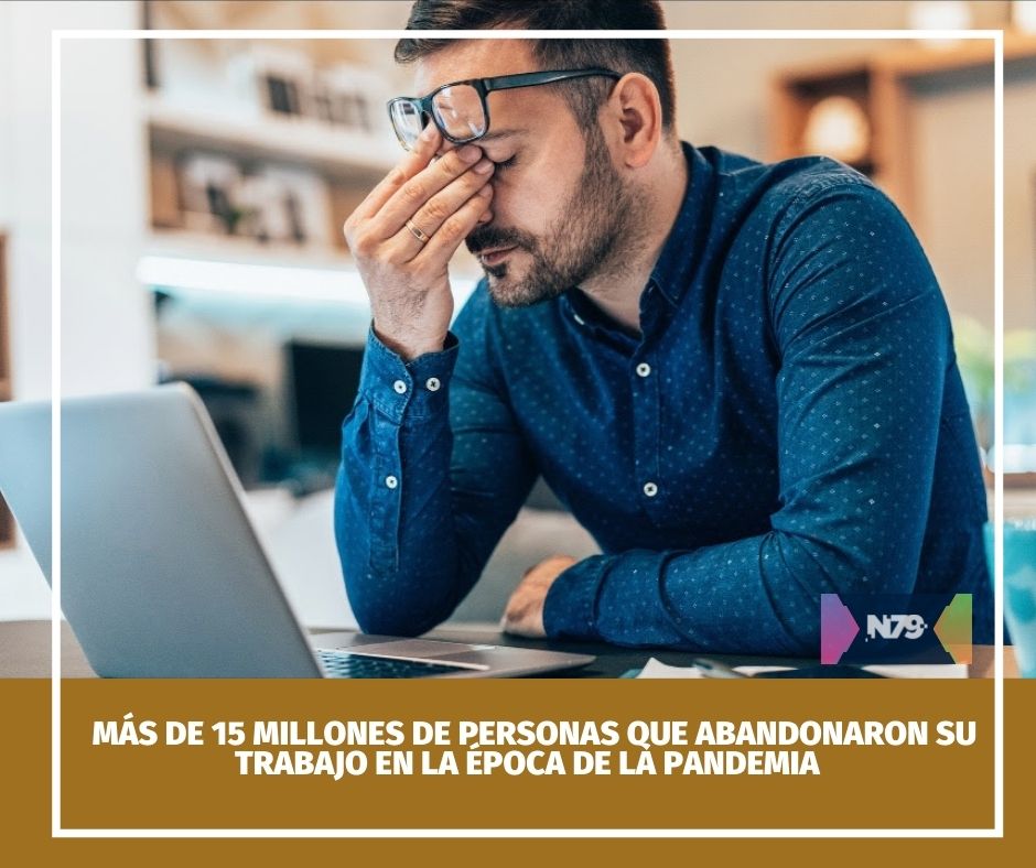 Más de 15 millones de personas que abandonaron su trabajo en la época de la pandemia