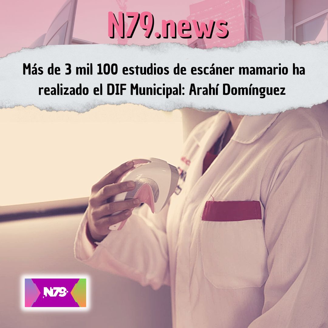 Más de 3 mil 100 estudios de escáner mamario ha realizado el DIF Municipal Arahí Domínguez
